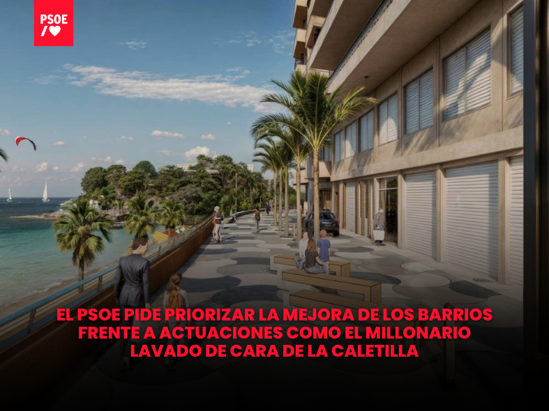 El PSOE pide priorizar la mejora de los barrios frente a actuaciones como el millonario lavado de cara de La Caletilla