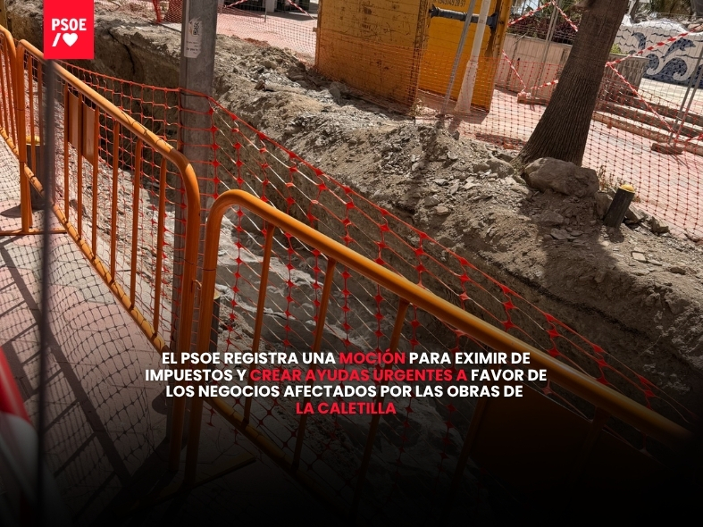El PSOE exige eximir de tasas y crear ayudas urgentes para los afectados por las obras de La Caletilla